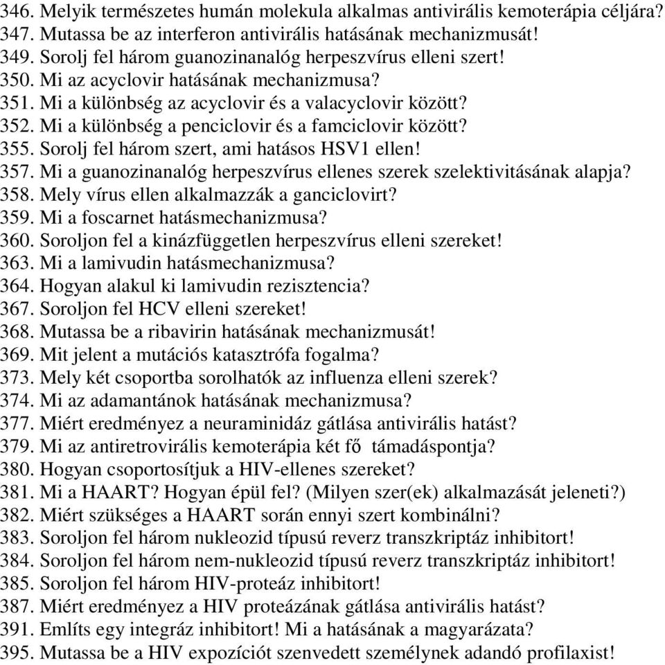 Mi a különbség a penciclovir és a famciclovir között? 355. Sorolj fel három szert, ami hatásos HSV1 ellen! 357. Mi a guanozinanalóg herpeszvírus ellenes szerek szelektivitásának alapja? 358.