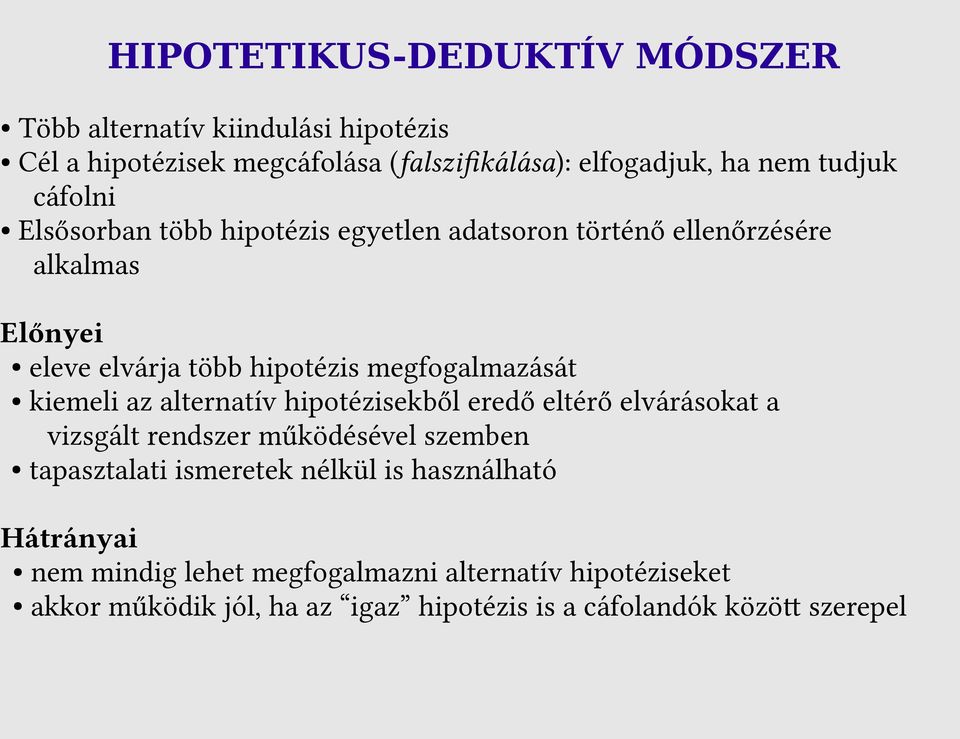 kiemeli az alternatív hipotézisekből eredő eltérő elvárásokat a vizsgált rendszer működésével szemben tapasztalati ismeretek nélkül is