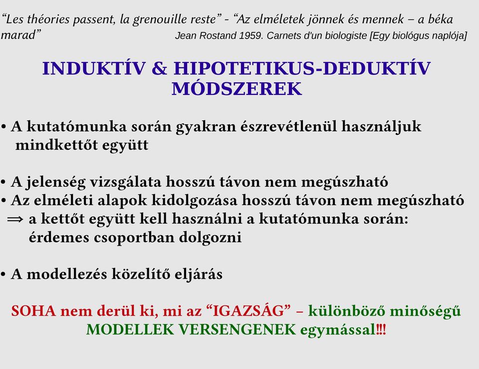 mindkettőt együtt A jelenség vizsgálata hosszú távon nem megúszható Az elméleti alapok kidolgozása hosszú távon nem megúszható a kettőt együtt