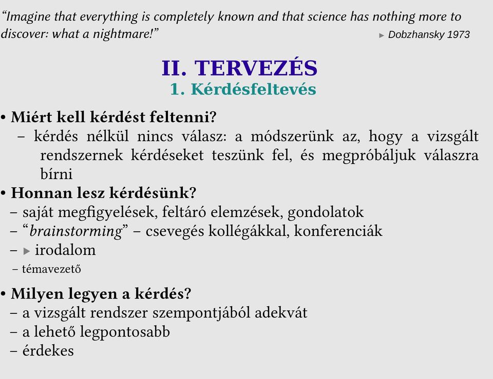 kérdés nélkül nincs válasz: a módszerünk az, hogy a vizsgált rendszernek kérdéseket teszünk fel, és megpróbáljuk válaszra bírni Honnan