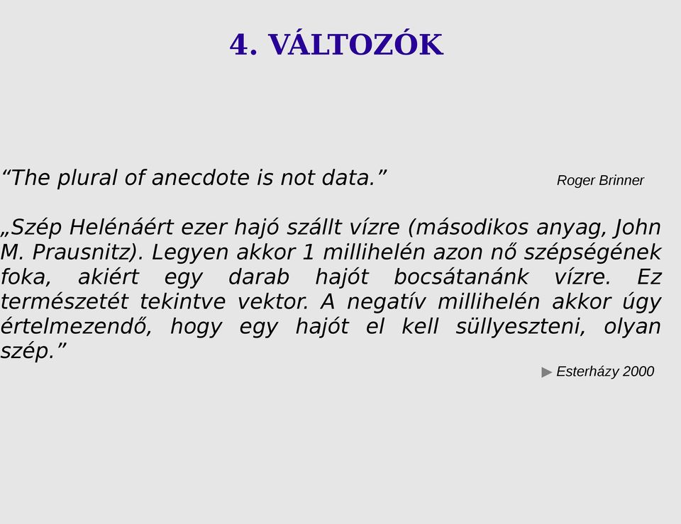 Legyen akkor 1 millihelén azon nő szépségének foka, akiért egy darab hajót bocsátanánk vízre.