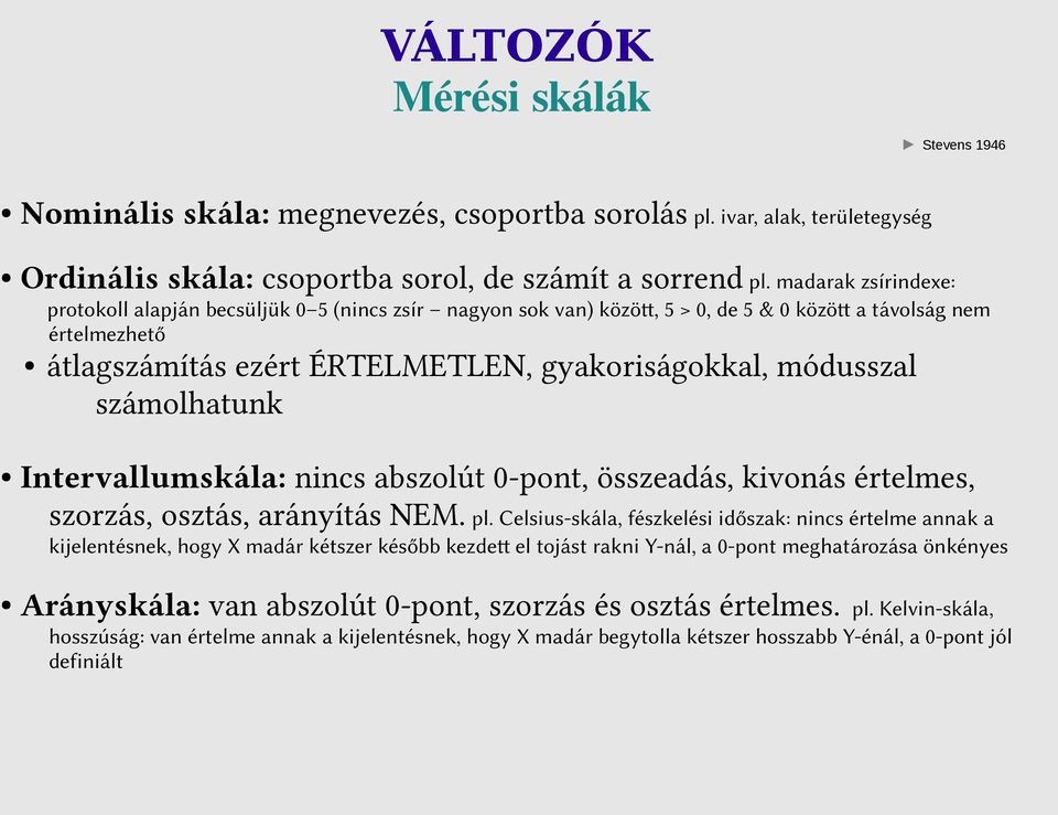 számolhatunk Intervallumskála: nincs abszolút 0-pont, összeadás, kivonás értelmes, szorzás, osztás, arányítás NEM. pl.