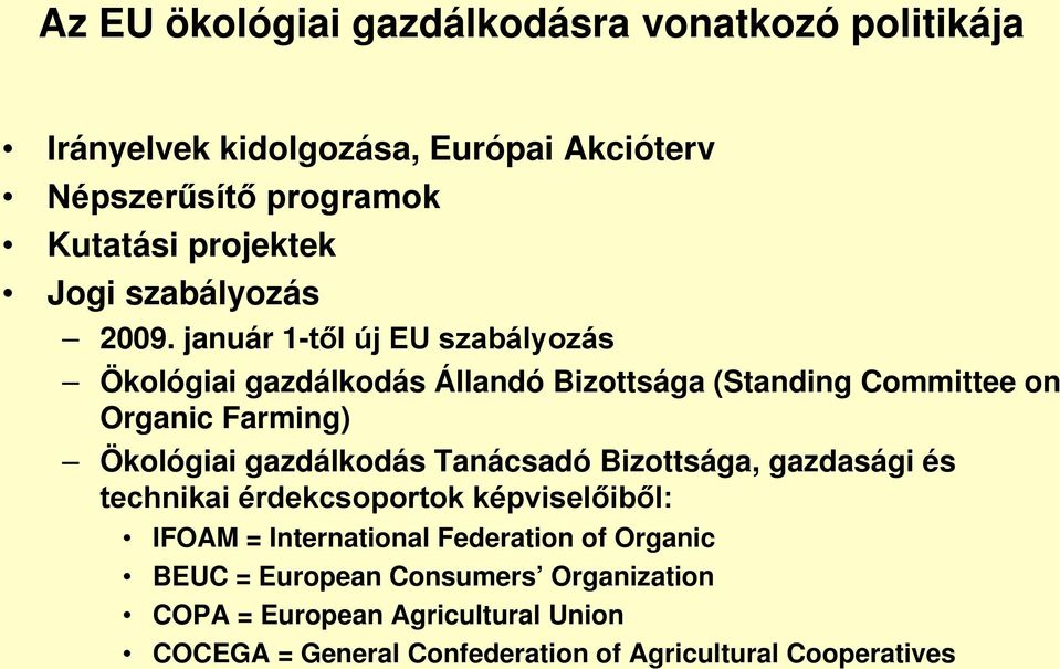 január 1-től új EU szabályozás Ökológiai gazdálkodás Állandó Bizottsága (Standing Committee on Organic Farming) Ökológiai gazdálkodás