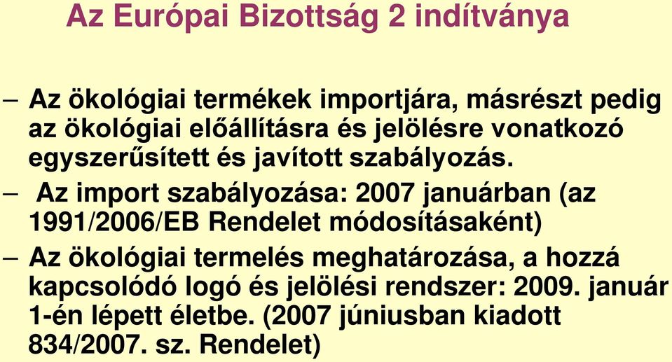 Az import szabályozása: 2007 januárban (az 1991/2006/EB Rendelet módosításaként) Az ökológiai termelés