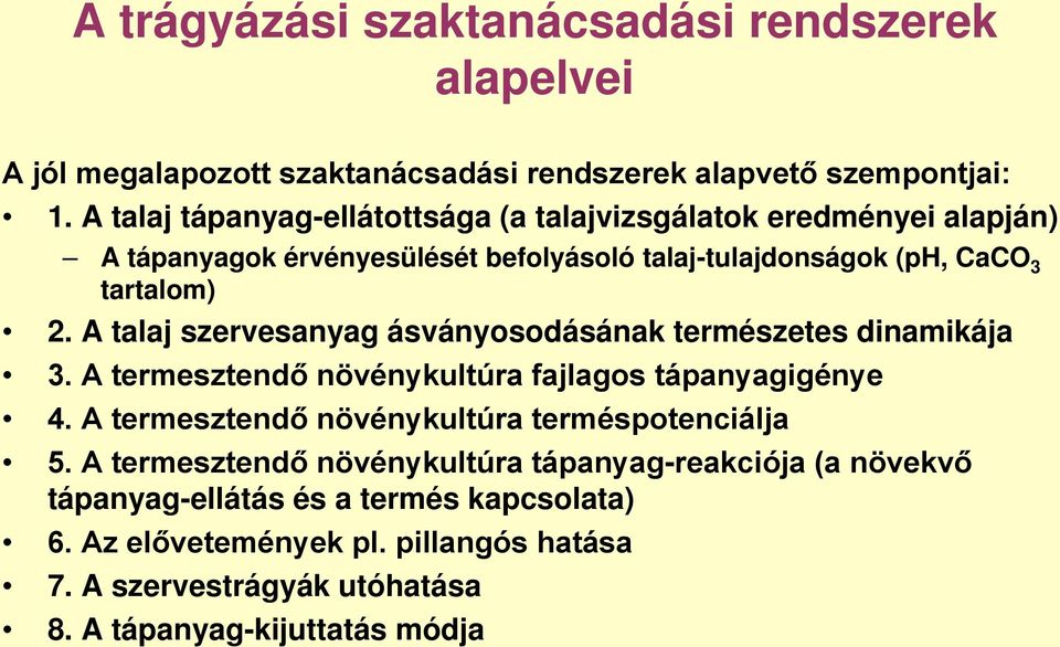 A talaj szervesanyag ásványosodásának természetes dinamikája 3. A termesztendő növénykultúra fajlagos tápanyagigénye 4.