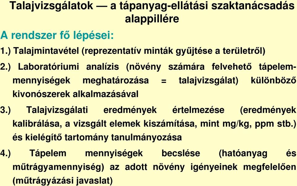 ) Laboratóriumi analízis (növény számára felvehető tápelemmennyiségek meghatározása = talajvizsgálat) különböző kivonószerek alkalmazásával 3.