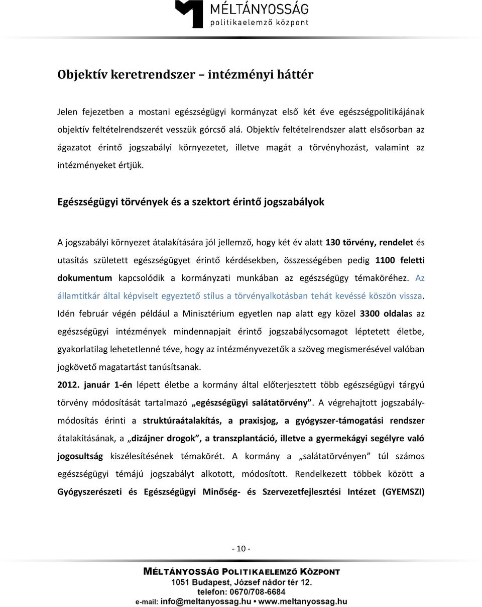 Egészségügyi törvények és a szektort érintő jogszabályok A jogszabályi környezet átalakítására jól jellemző, hogy két év alatt 130 törvény, rendelet és utasítás született egészségügyet érintő