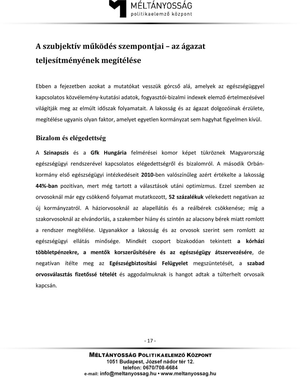 A lakosság és az ágazat dolgozóinak érzülete, megítélése ugyanis olyan faktor, amelyet egyetlen kormányzat sem hagyhat figyelmen kívül.