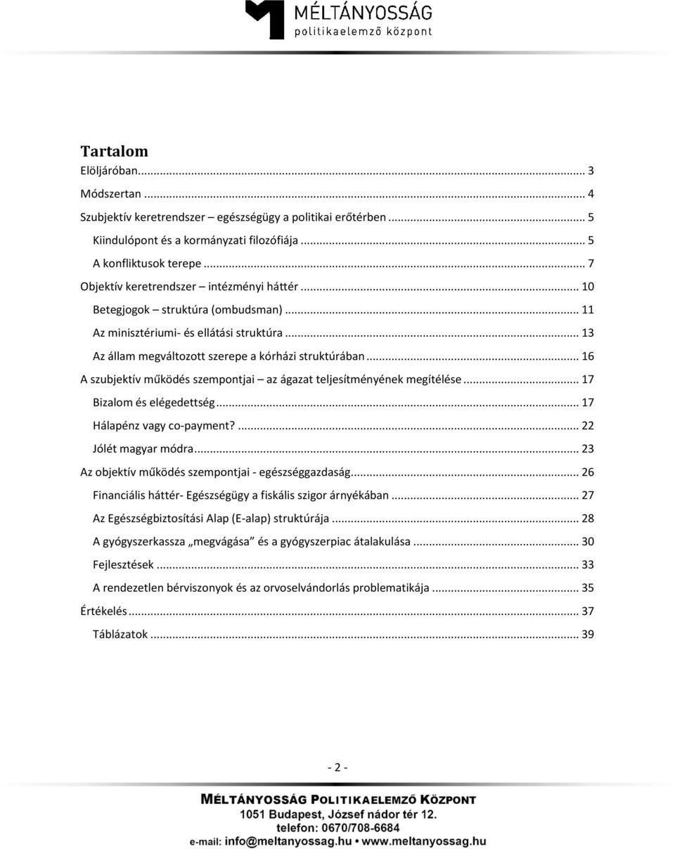 .. 16 A szubjektív működés szempontjai az ágazat teljesítményének megítélése... 17 Bizalom és elégedettség... 17 Hálapénz vagy co-payment?... 22 Jólét magyar módra.