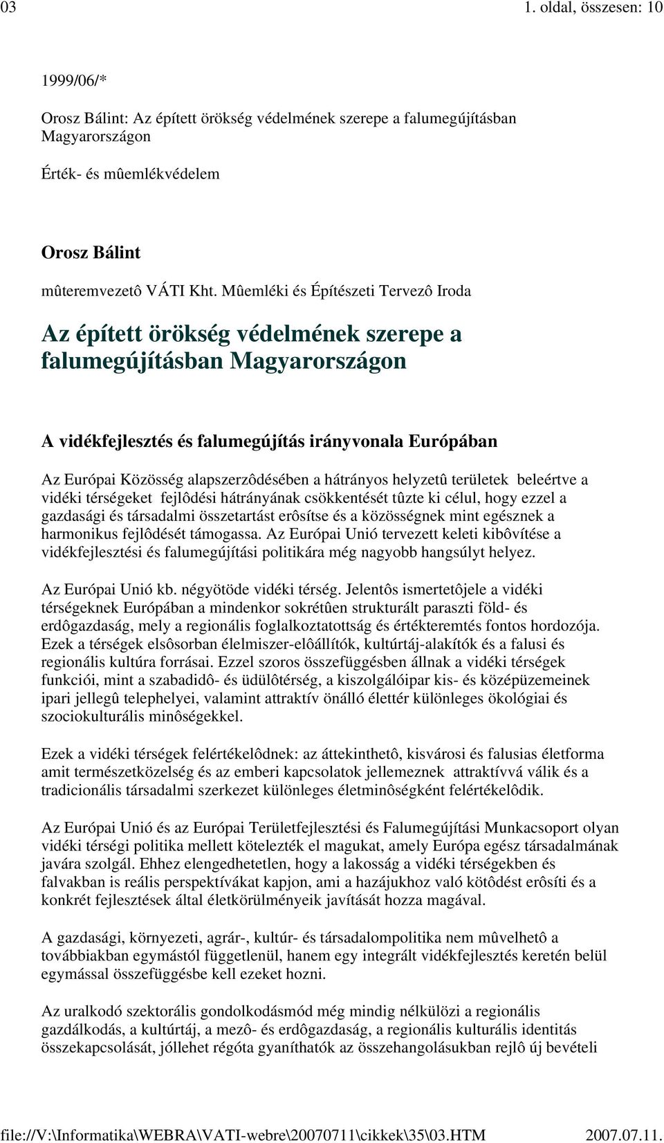 Mûemléki és Építészeti Tervezô Iroda Az épített örökség védelmének szerepe a falumegújításban Magyarországon A vidékfejlesztés és falumegújítás irányvonala Európában Az Európai Közösség