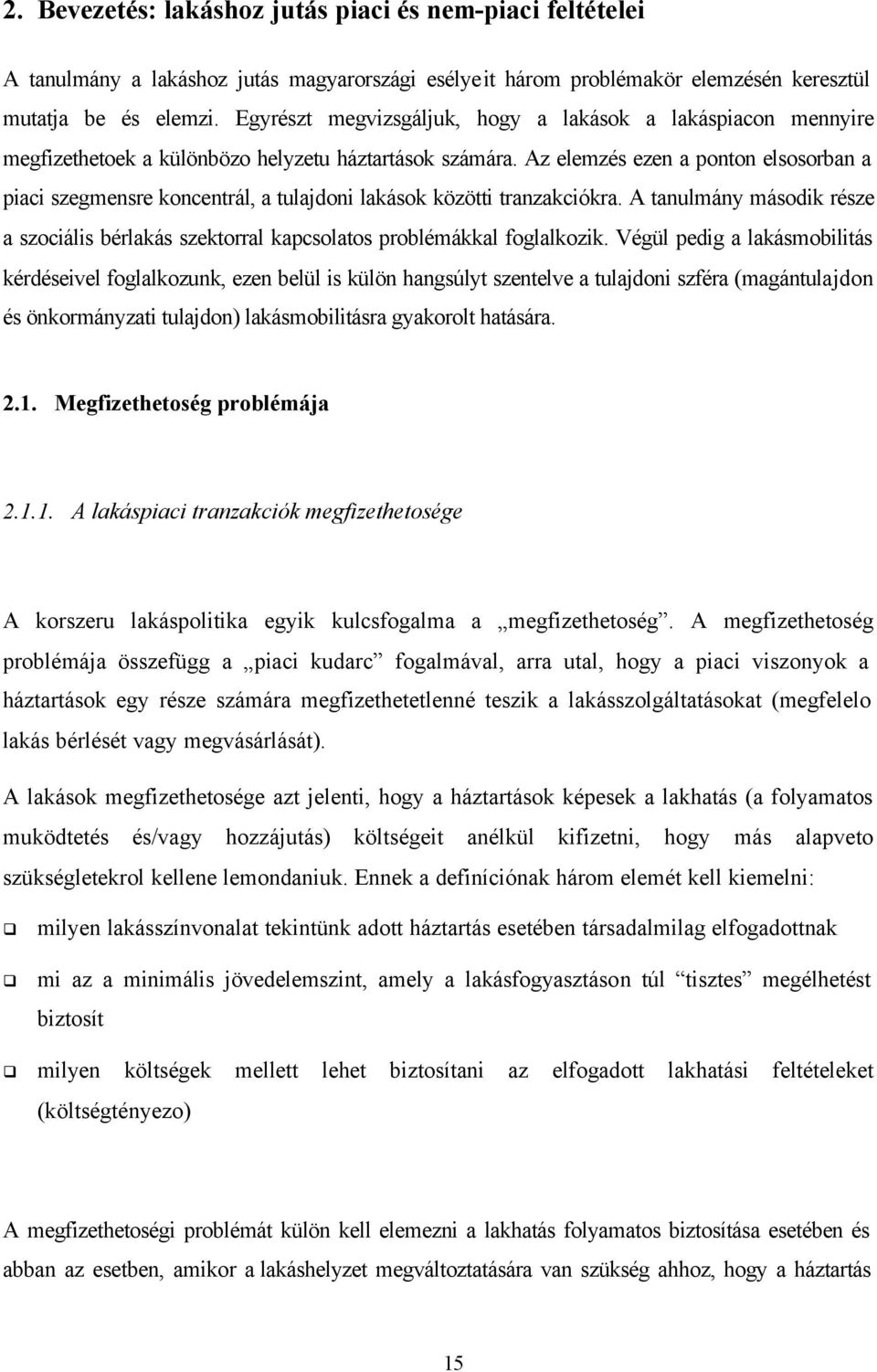 Az elemzés ezen a ponton elsosorban a piaci szegmensre koncentrál, a tulajdoni lakások közötti tranzakciókra.