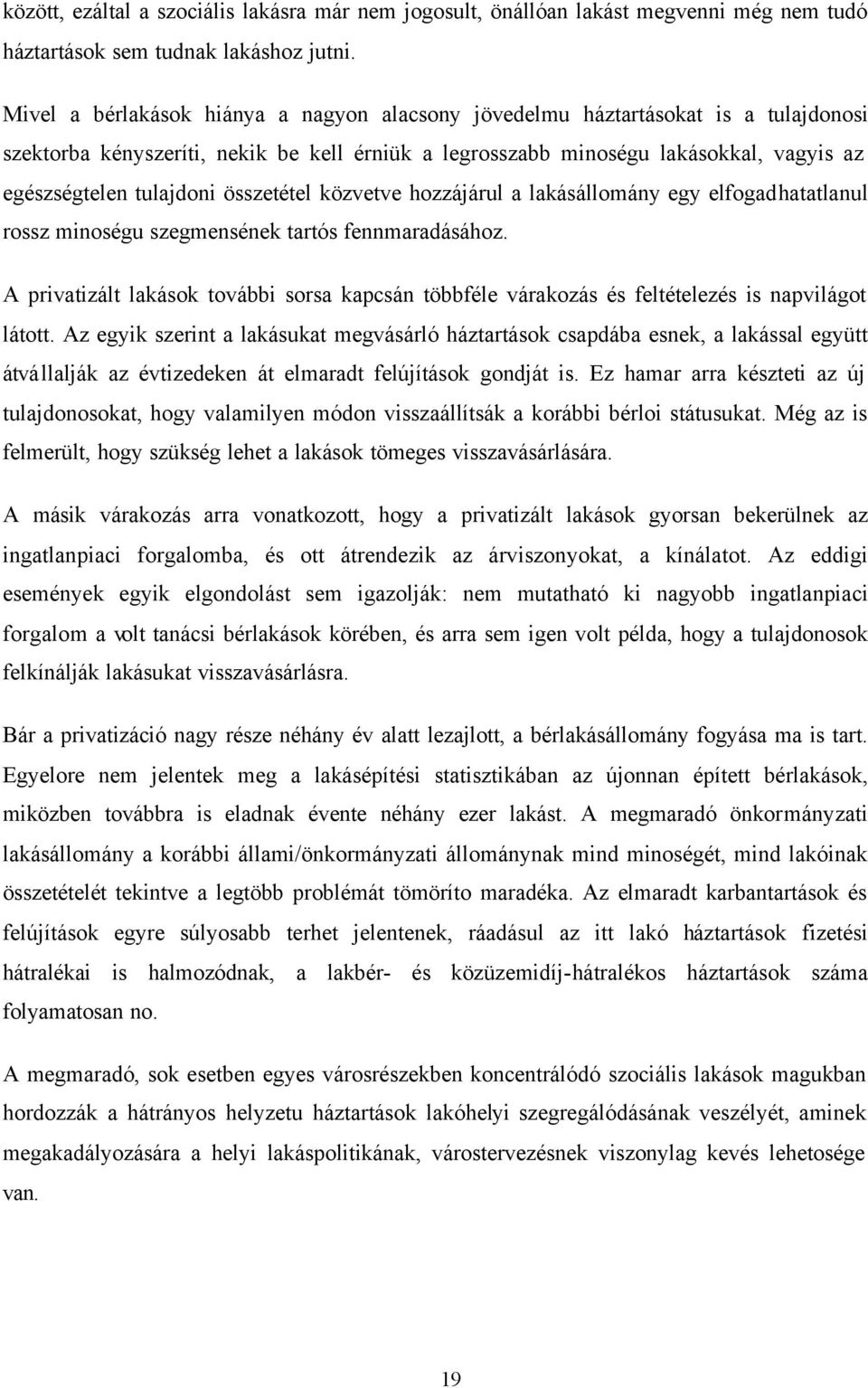 összetétel közvetve hozzájárul a lakásállomány egy elfogadhatatlanul rossz minoségu szegmensének tartós fennmaradásához.