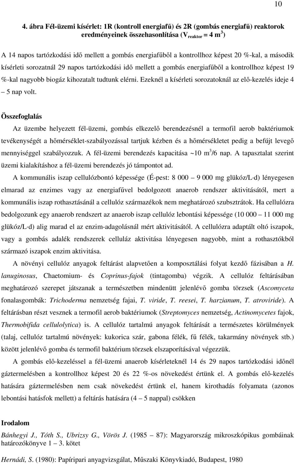 Ezeknél a kísérleti sorozatoknál az elő-kezelés ideje 4 5 nap volt.