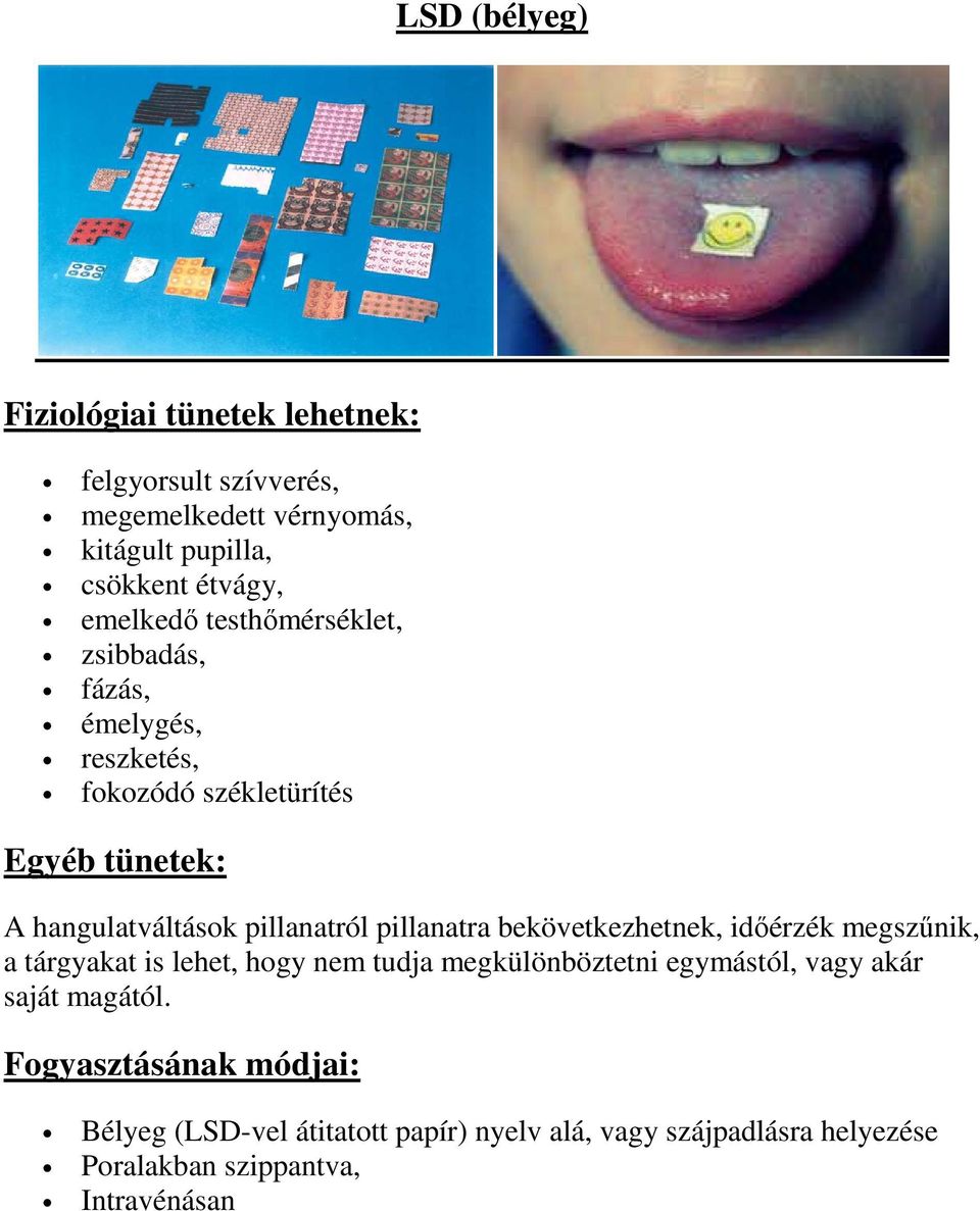 pillanatra bekövetkezhetnek, időérzék megszűnik, a tárgyakat is lehet, hogy nem tudja megkülönböztetni egymástól,