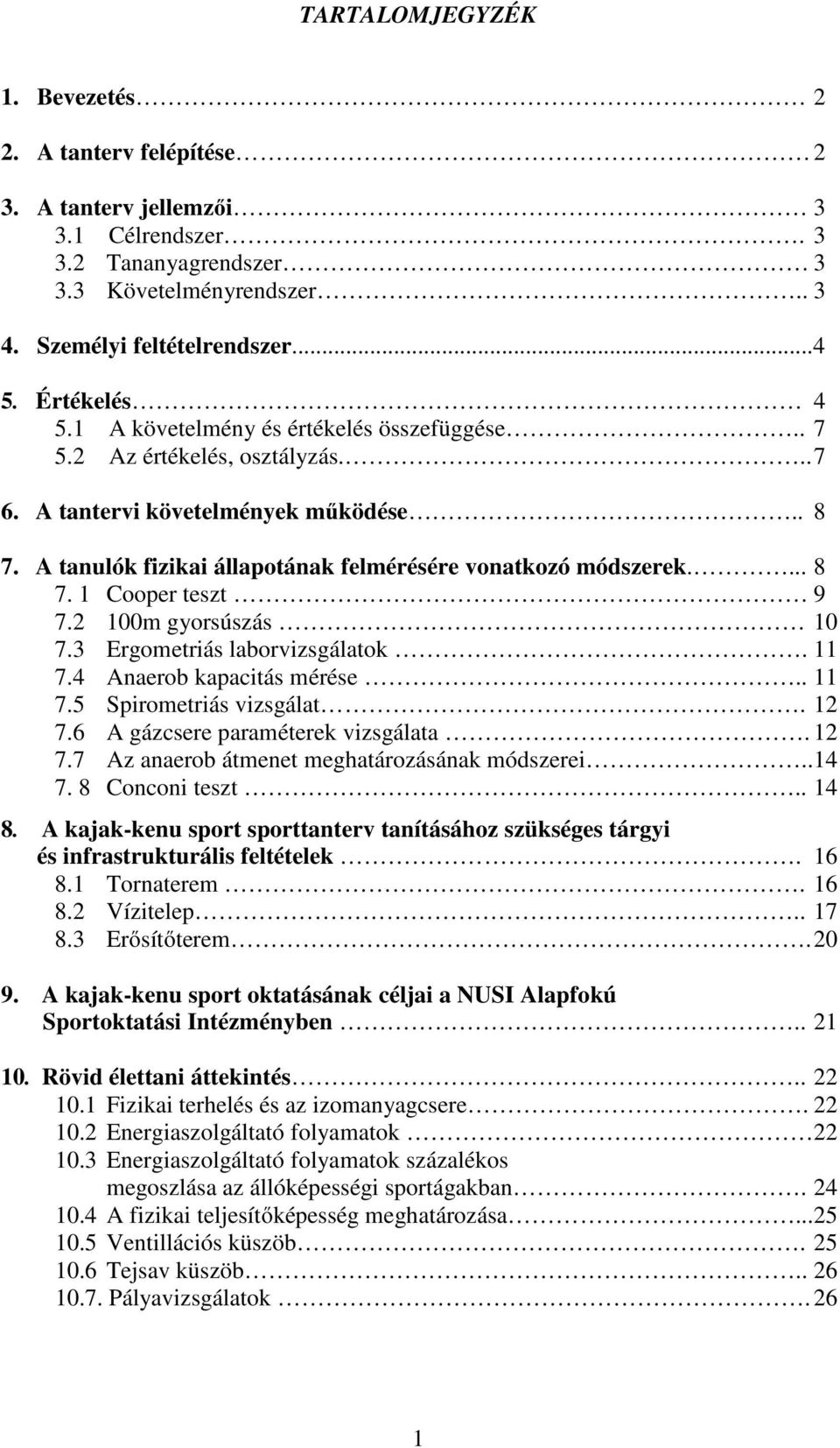 ... 8 7. 1 Cooper teszt 9 7.2 100m gyorsúszás 10 7.3 Ergometriás laborvizsgálatok. 11 7.4 Anaerob kapacitás mérése.. 11 7.5 Spirometriás vizsgálat. 12 7.