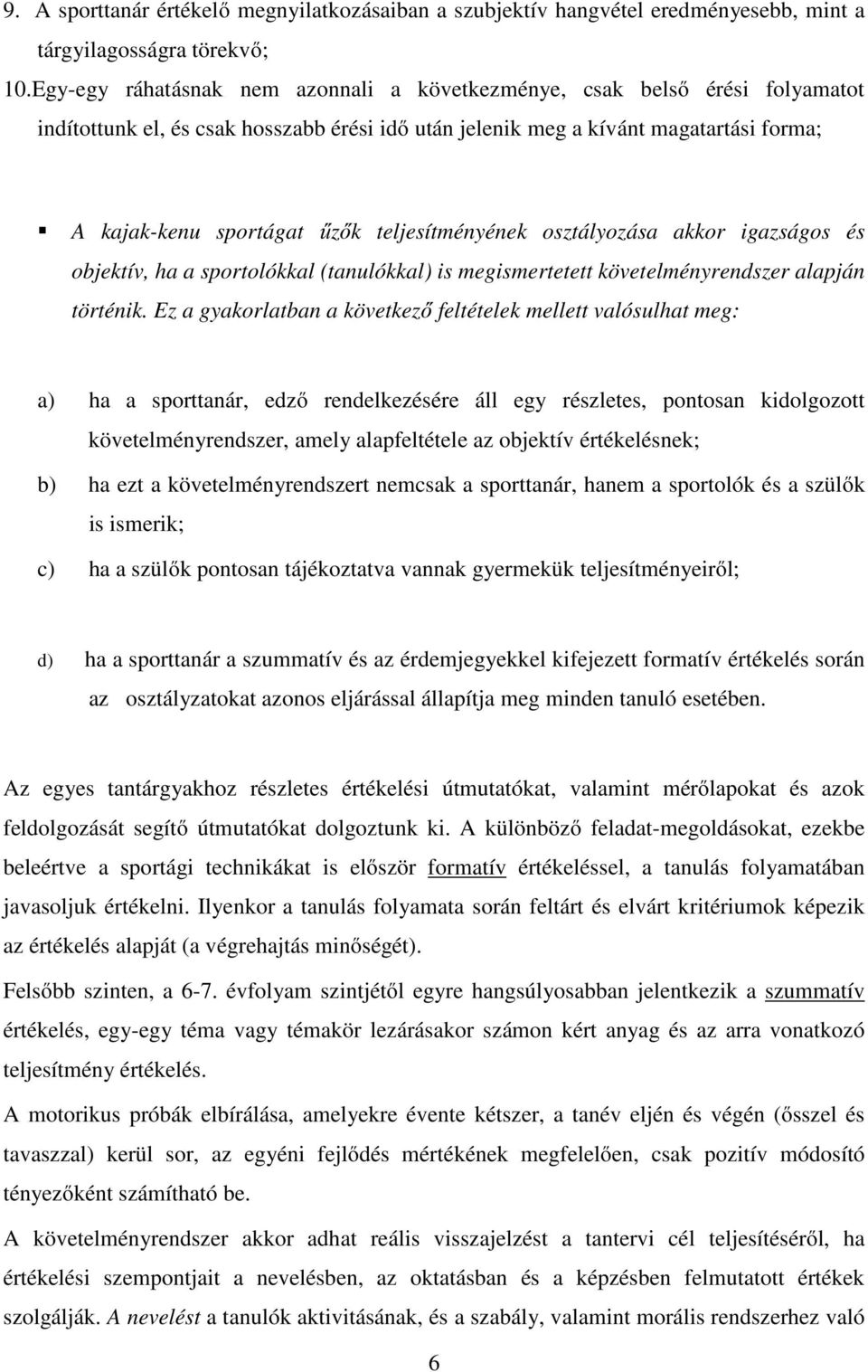 teljesítményének osztályozása akkor igazságos és objektív, ha a sportolókkal (tanulókkal) is megismertetett követelményrendszer alapján történik.