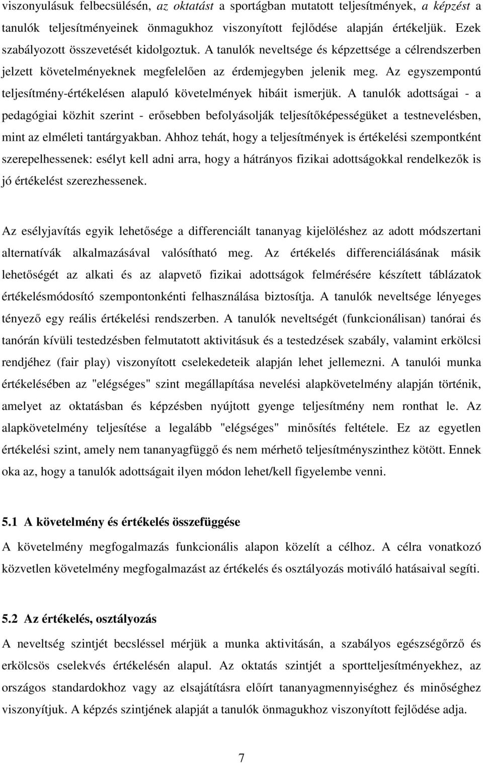 Az egyszempontú teljesítmény-értékelésen alapuló követelmények hibáit ismerjük.