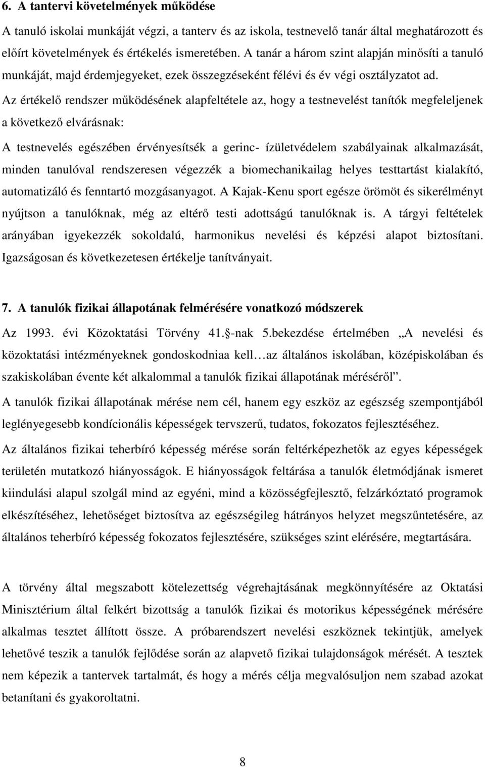 Az értékelő rendszer működésének alapfeltétele az, hogy a testnevelést tanítók megfeleljenek a következő elvárásnak: A testnevelés egészében érvényesítsék a gerinc- ízületvédelem szabályainak