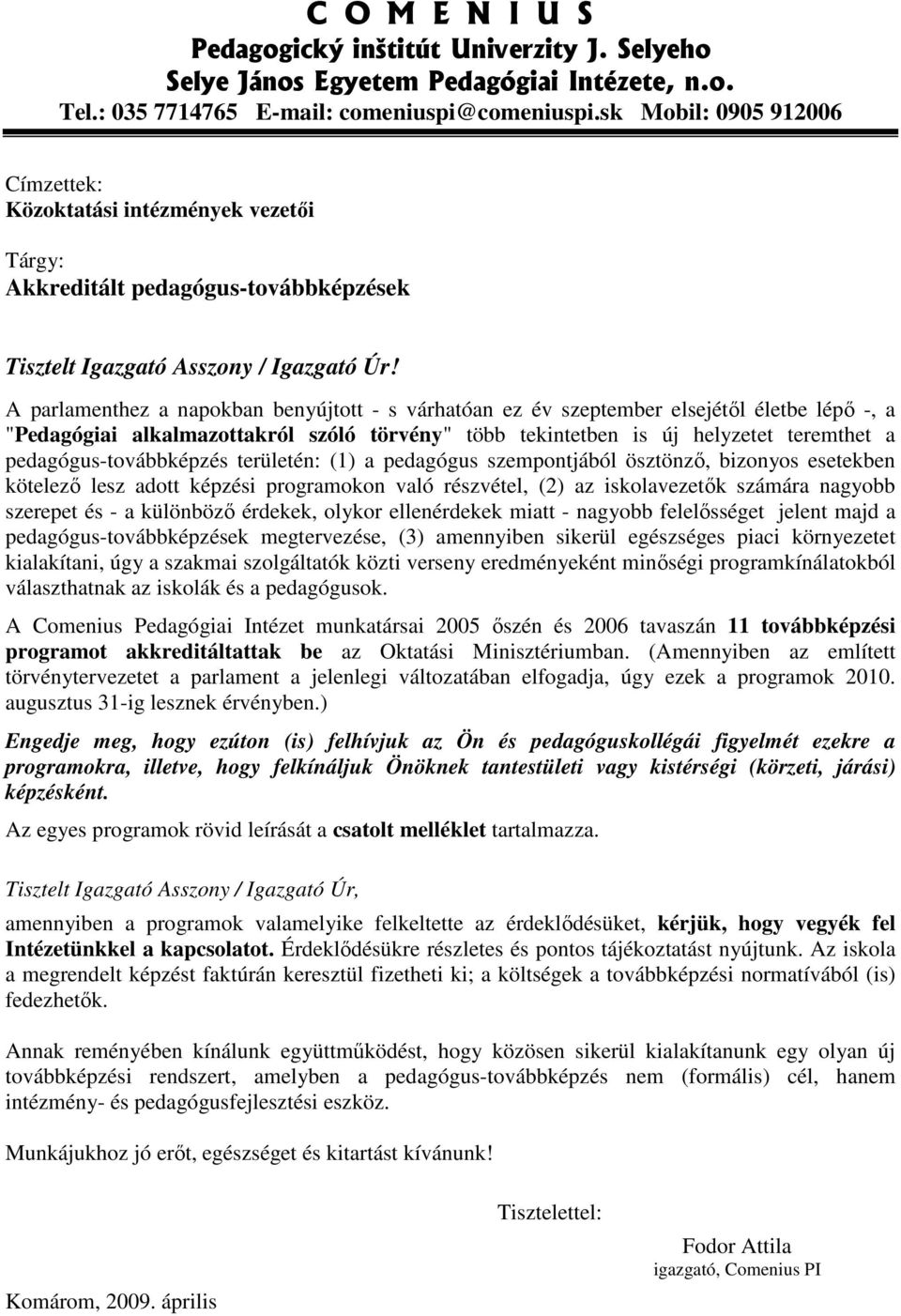 A parlamenthez a napokban benyújtott - s várhatóan ez év szeptember elsejétıl életbe lépı -, a "Pedagógiai alkalmazottakról szóló törvény" több tekintetben is új helyzetet teremthet a