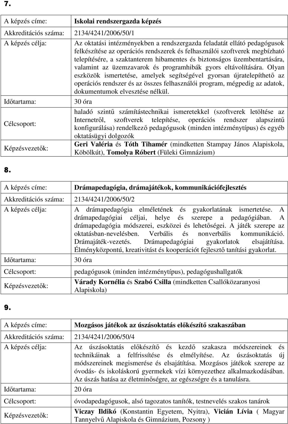 biztonságos üzembentartására, valamint az üzemzavarok és programhibák gyors eltávolítására.