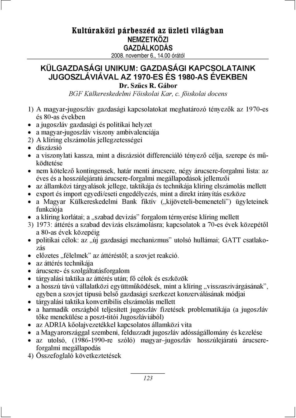 A klíring elszámolás jellegzetességei diszázsió a viszonylati kassza, mint a diszázsiót differenciáló tényező célja, szerepe és működtetése nem kötelező kontingensek, határ menti árucsere, négy