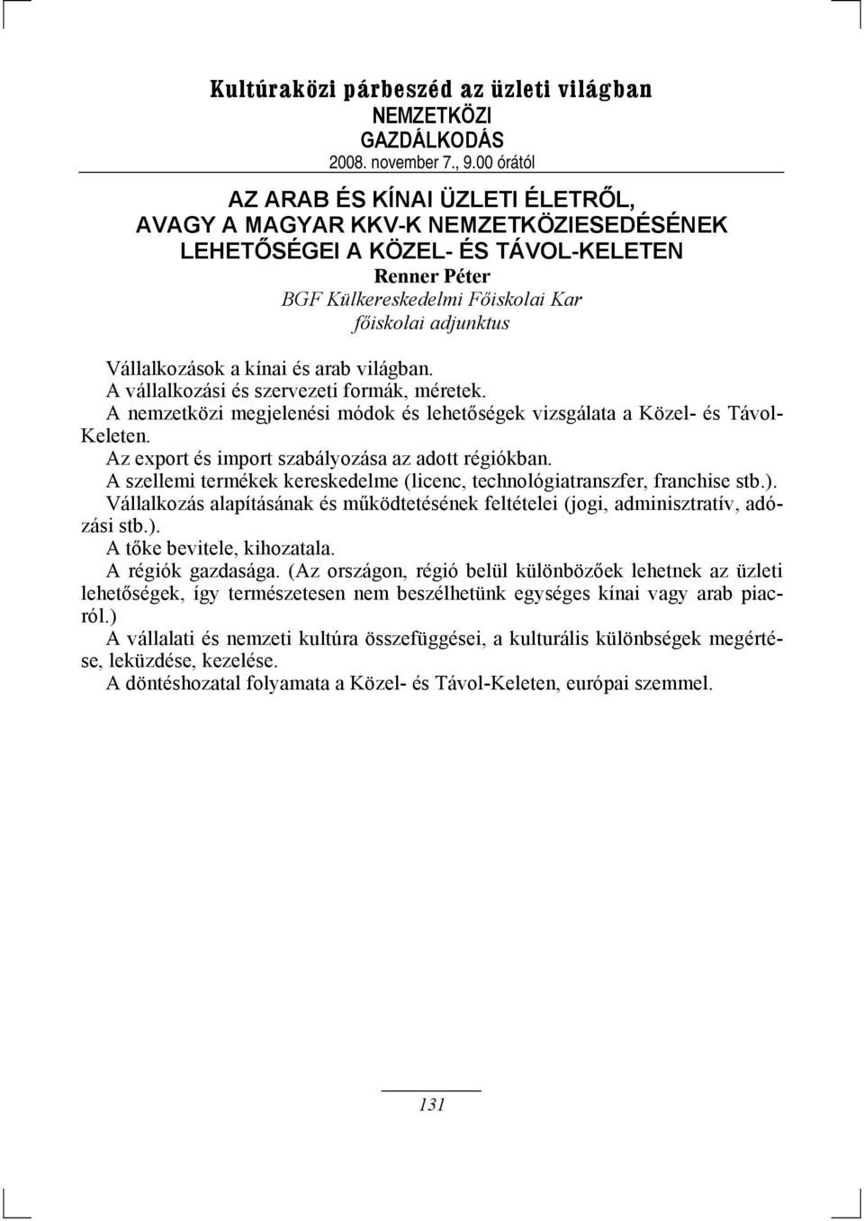 A vállalkozási és szervezeti formák, méretek. A nemzetközi megjelenési módok és lehetőségek vizsgálata a Közel- és Távol- Keleten. Az export és import szabályozása az adott régiókban.