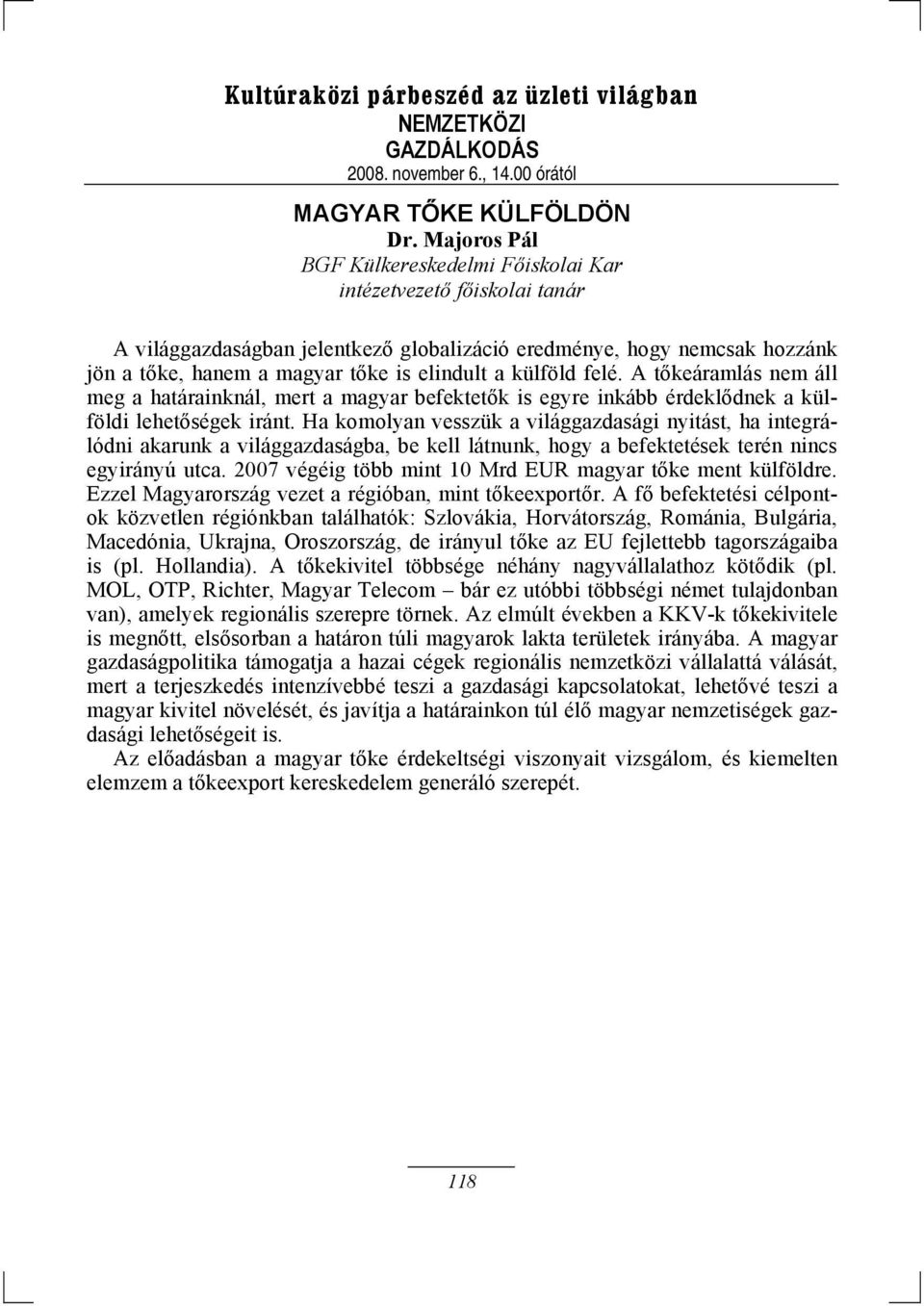 A tőkeáramlás nem áll meg a határainknál, mert a magyar befektetők is egyre inkább érdeklődnek a külföldi lehetőségek iránt.