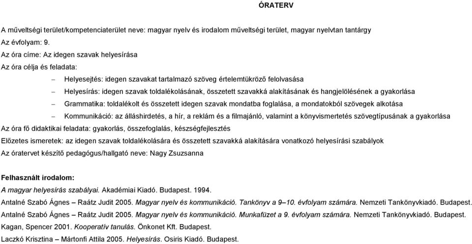 é hangjelöléének a gyakorláa Grammatika: toldalékolt é özetett idegen zavak mondatba foglaláa, a mondatokból zövegek alkotáa Kommunikáció: az álláhirdeté, a hír, a reklám é a filmajánló, valamint a