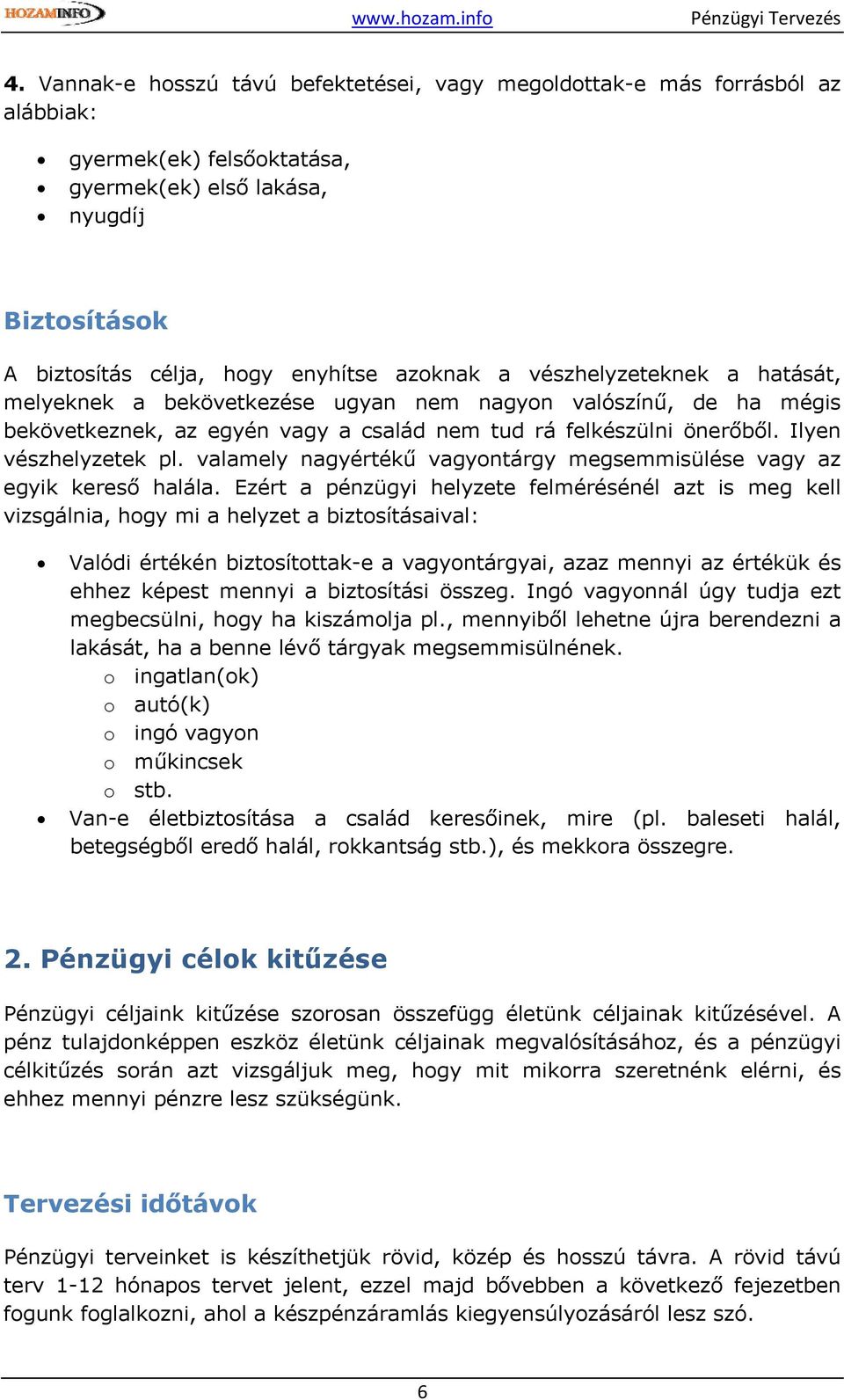 valamely nagyértékű vagyontárgy megsemmisülése vagy az egyik kereső halála.