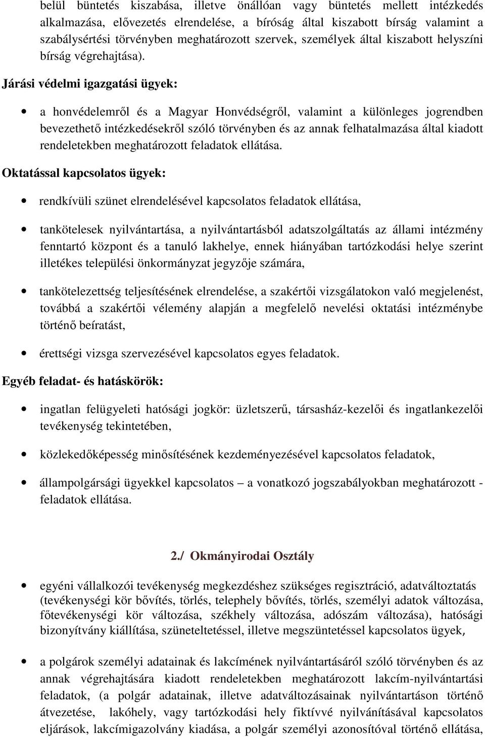 Járási védelmi igazgatási ügyek: a honvédelemről és a Magyar Honvédségről, valamint a különleges jogrendben bevezethető intézkedésekről szóló törvényben és az annak felhatalmazása által kiadott