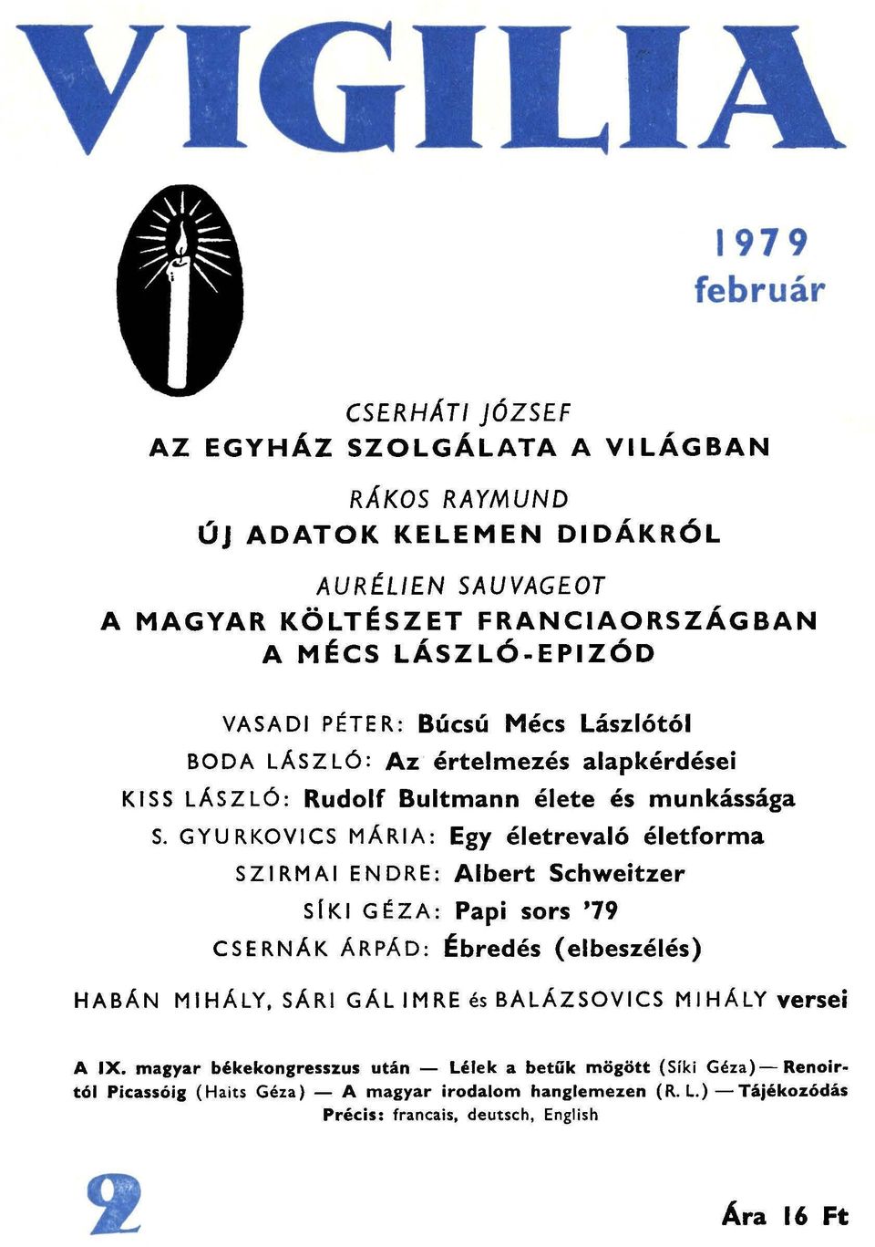 GYU RKOVICS MÁRIA: Egy életrevaló életforma SZIRMAI ENDRE: Albert Schweitzer SrKI G ÉZ A: Papi sors '79 CSERNÁK ÁRPÁD: Ébredés (elbeszélés) HABÁN MIHÁLY, SÁRI GÁL IMRE és