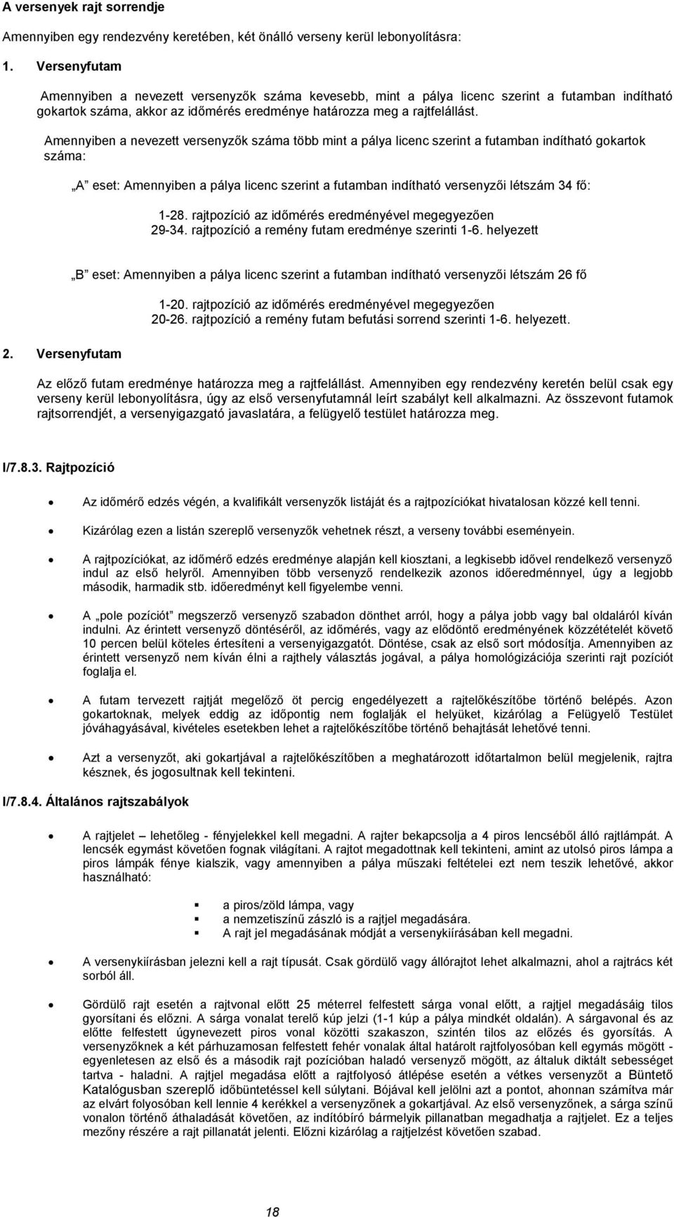 Amennyiben a nevezett versenyzők száma több mint a pálya licenc szerint a futamban indítható gokartok száma: A eset: Amennyiben a pálya licenc szerint a futamban indítható versenyzői létszám 34 fő: