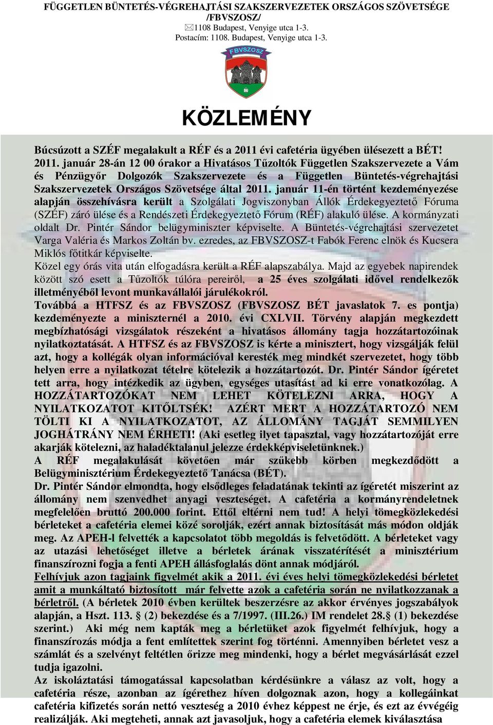 január 28-án 12 00 órakor a Hivatásos T zoltók Független Szakszervezete a Vám és Pénzügy r Dolgozók Szakszervezete és a Független Büntetés-végrehajtási Szakszervezetek Országos Szövetsége által 2011.