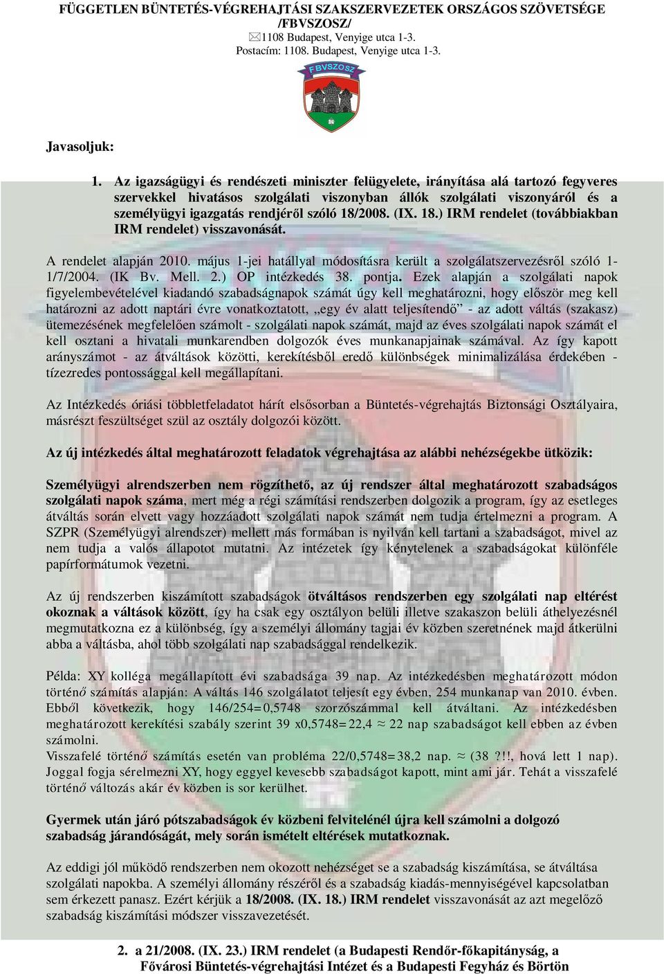 18/2008. (IX. 18.) IRM rendelet (továbbiakban IRM rendelet) visszavonását. A rendelet alapján 2010. május 1-jei hatállyal módosításra került a szolgálatszervezésr l szóló 1-1/7/2004. (IK Bv. Mell. 2.) OP intézkedés 38.