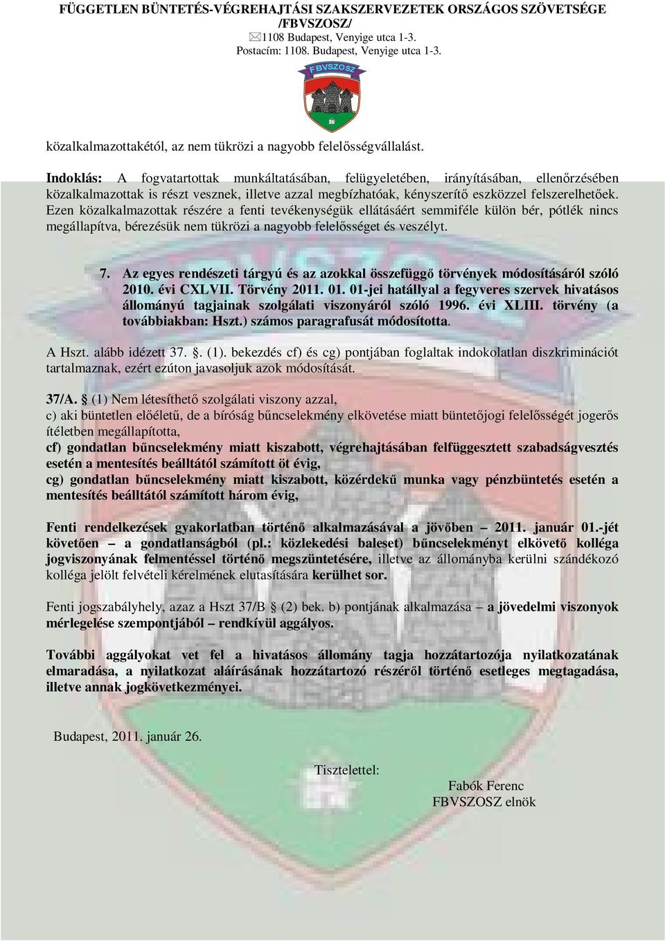 Ezen közalkalmazottak részére a fenti tevékenységük ellátásáért semmiféle külön bér, pótlék nincs megállapítva, bérezésük nem tükrözi a nagyobb felel sséget és veszélyt. 7.