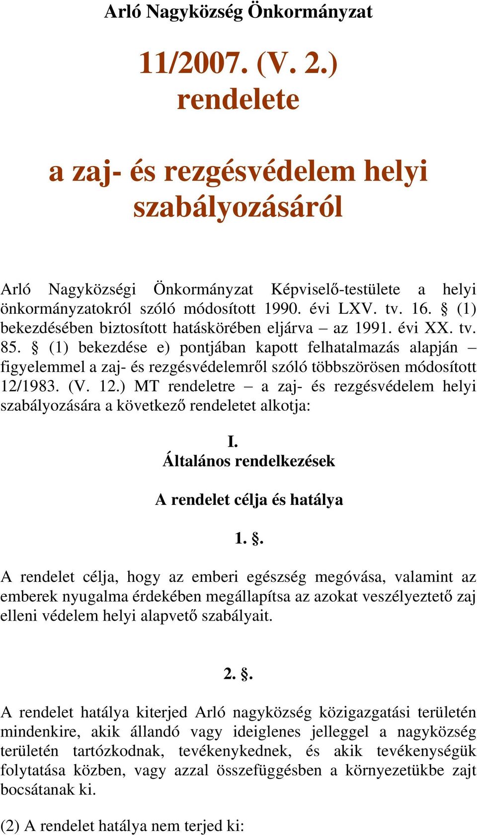 (1) bekezdése e) pontjában kapott felhatalmazás alapján figyelemmel a zaj- és rezgésvédelemr l szóló többszörösen módosított 12/