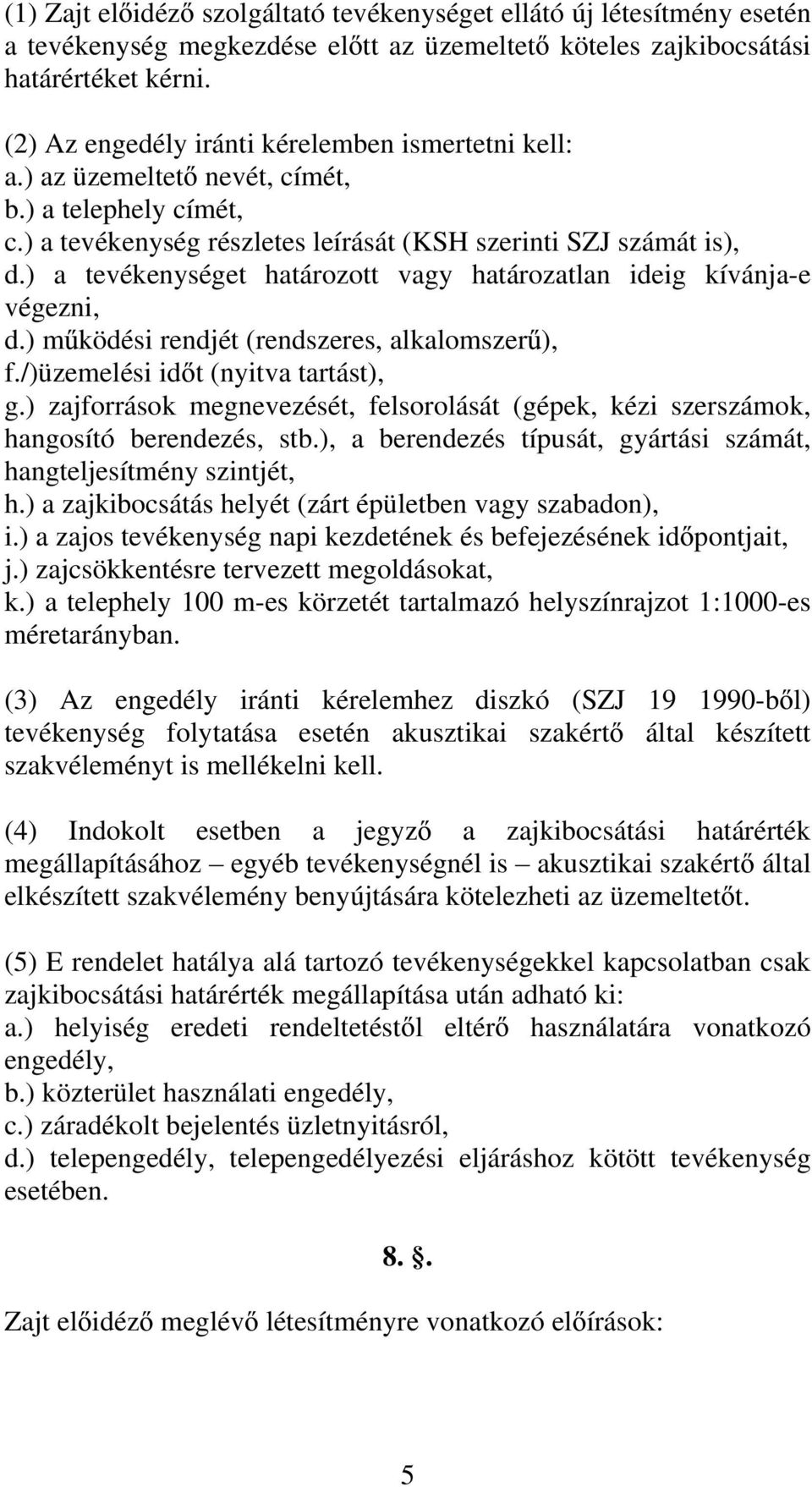 ) a tevékenységet határozott vagy határozatlan ideig kívánja-e végezni, d.) m ködési rendjét (rendszeres, alkalomszer ), f./)üzemelési id t (nyitva tartást), g.