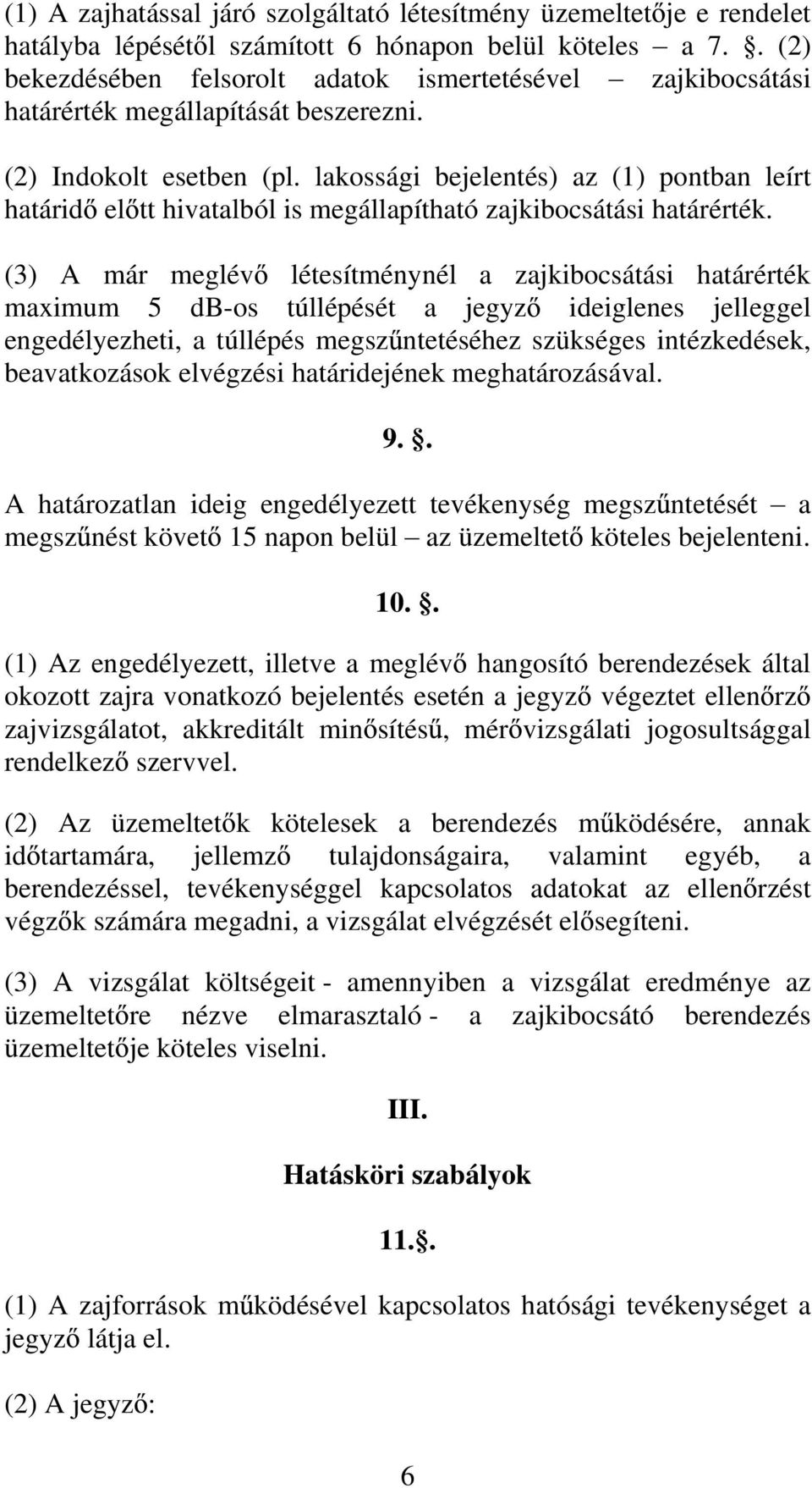 lakossági bejelentés) az (1) pontban leírt határid el tt hivatalból is megállapítható zajkibocsátási határérték.