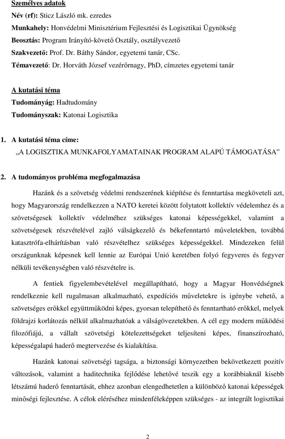A kutatási téma címe: A LOGISZTIKA MUNKAFOLYAMATAINAK PROGRAM ALAPÚ TÁMOGATÁSA 2.