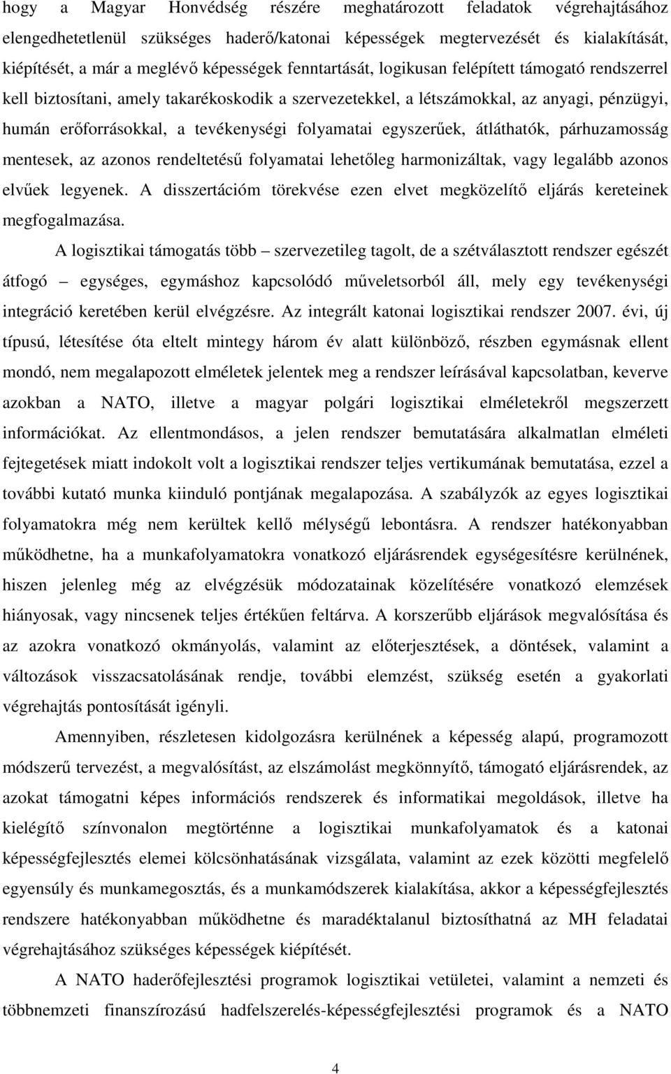 egyszerőek, átláthatók, párhuzamosság mentesek, az azonos rendeltetéső folyamatai lehetıleg harmonizáltak, vagy legalább azonos elvőek legyenek.