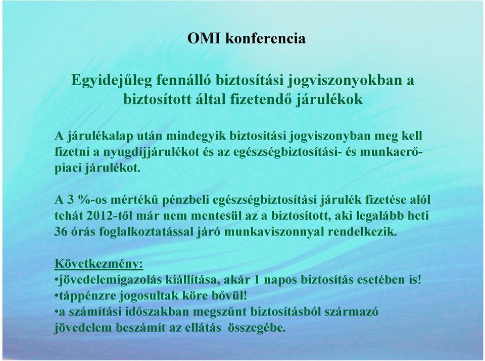 A 3 %-os mértékő pénzbeli egészségbiztosítási járulék fizetése alól tehát 2012-tıl már nem mentesül az a biztosított, aki legalább heti 36 órás