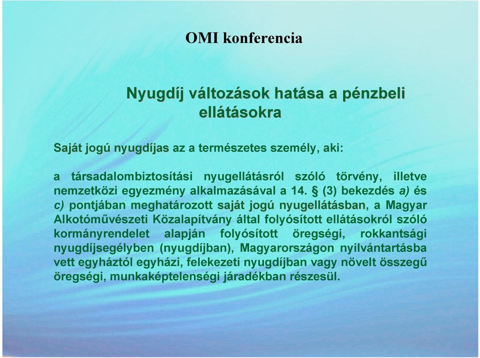 (3) bekezdés a) és c) pontjában meghatározott saját jogú nyugellátásban, a Magyar Alkotómővészeti Közalapítvány által folyósított ellátásokról