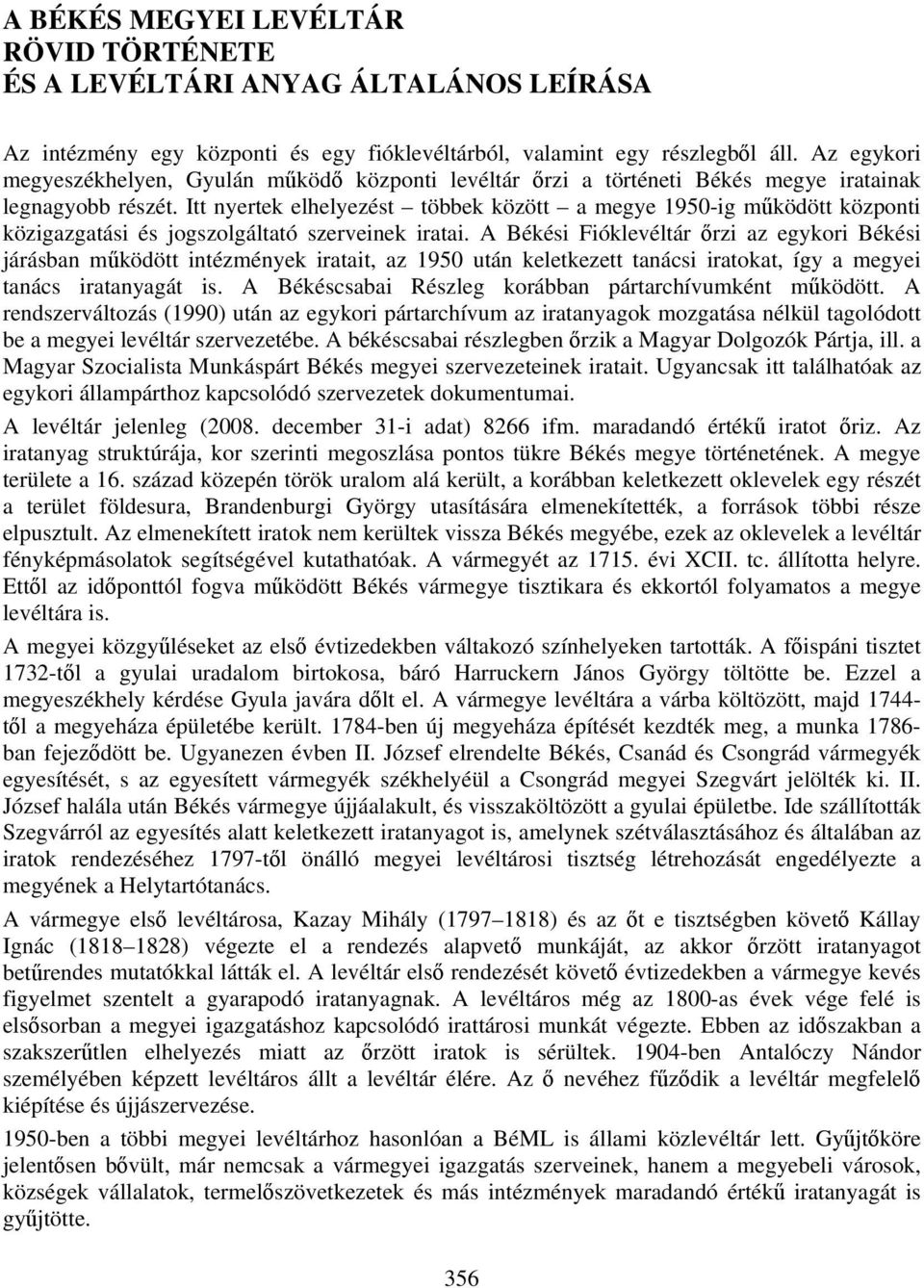 Itt nyertek elhelyezést többek között a megye 1950-ig működött központi közigazgatási és jogszolgáltató szerveinek iratai.