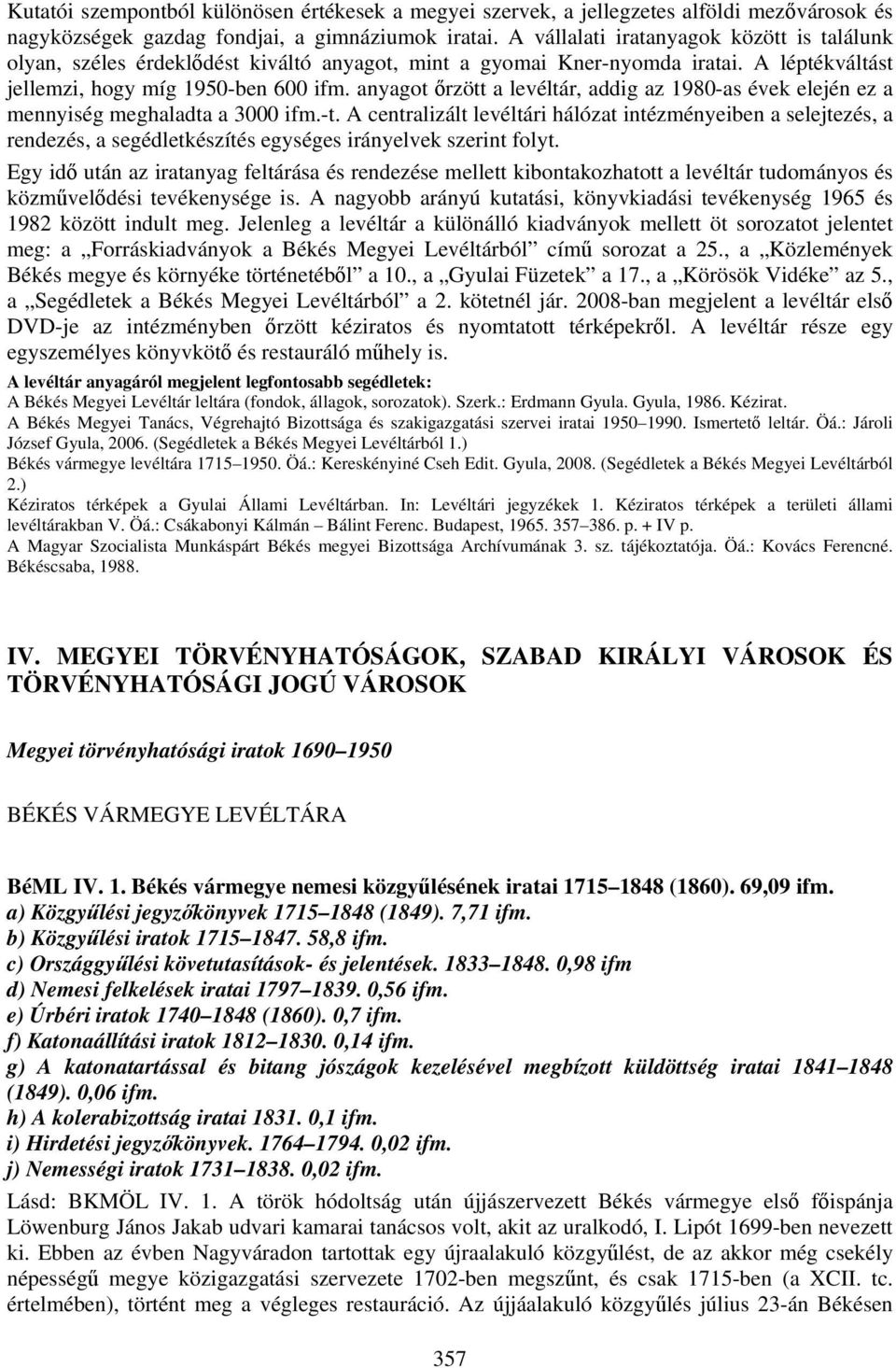 anyagot őrzött a levéltár, addig az 1980-as évek elején ez a mennyiség meghaladta a 3000 ifm.-t.