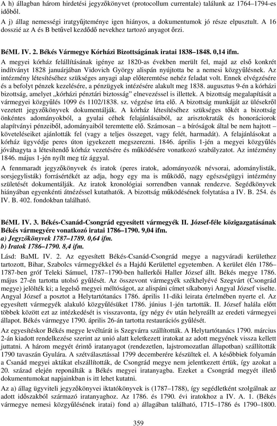 A megyei kórház felállításának igénye az 1820-as években merült fel, majd az első konkrét indítványt 1828 januárjában Vidovich György alispán nyújtotta be a nemesi közgyűlésnek.