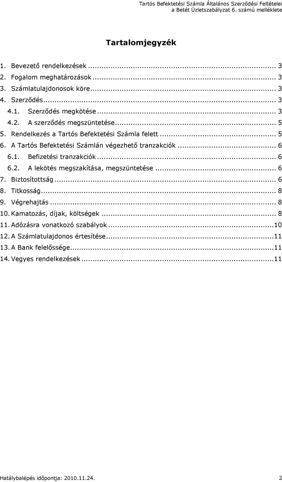 A lekötés megszakítása, megszüntetése... 6 7. Biztosítottság... 6 8. Titkosság... 8 9. Végrehajtás... 8 10. Kamatozás, díjak, költségek... 8 11.