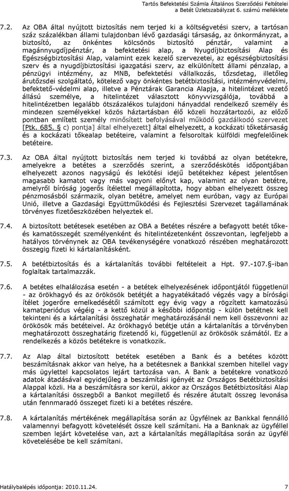 nyugdíjbiztosítási igazgatási szerv, az elkülönített állami pénzalap, a pénzügyi intézmény, az MNB, befektetési vállalkozás, tızsdetag, illetıleg árutızsdei szolgáltató, kötelezı vagy önkéntes