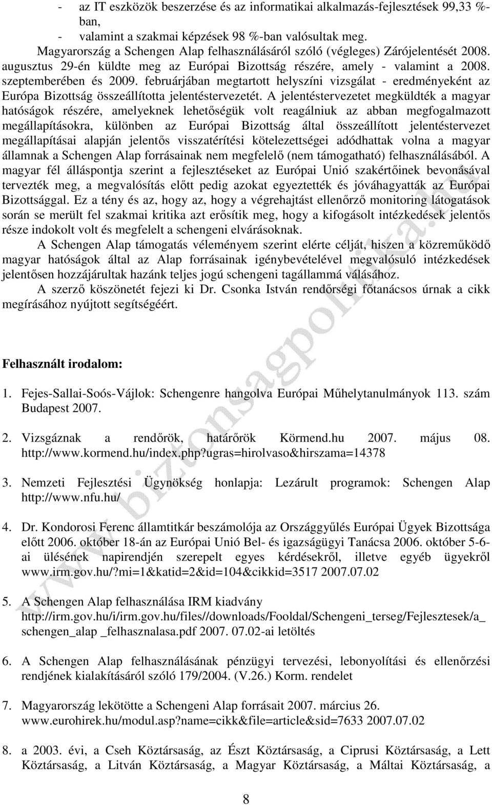 februárjában megtartott helyszíni vizsgálat - eredményeként az Európa Bizottság összeállította jelentéstervezetét.