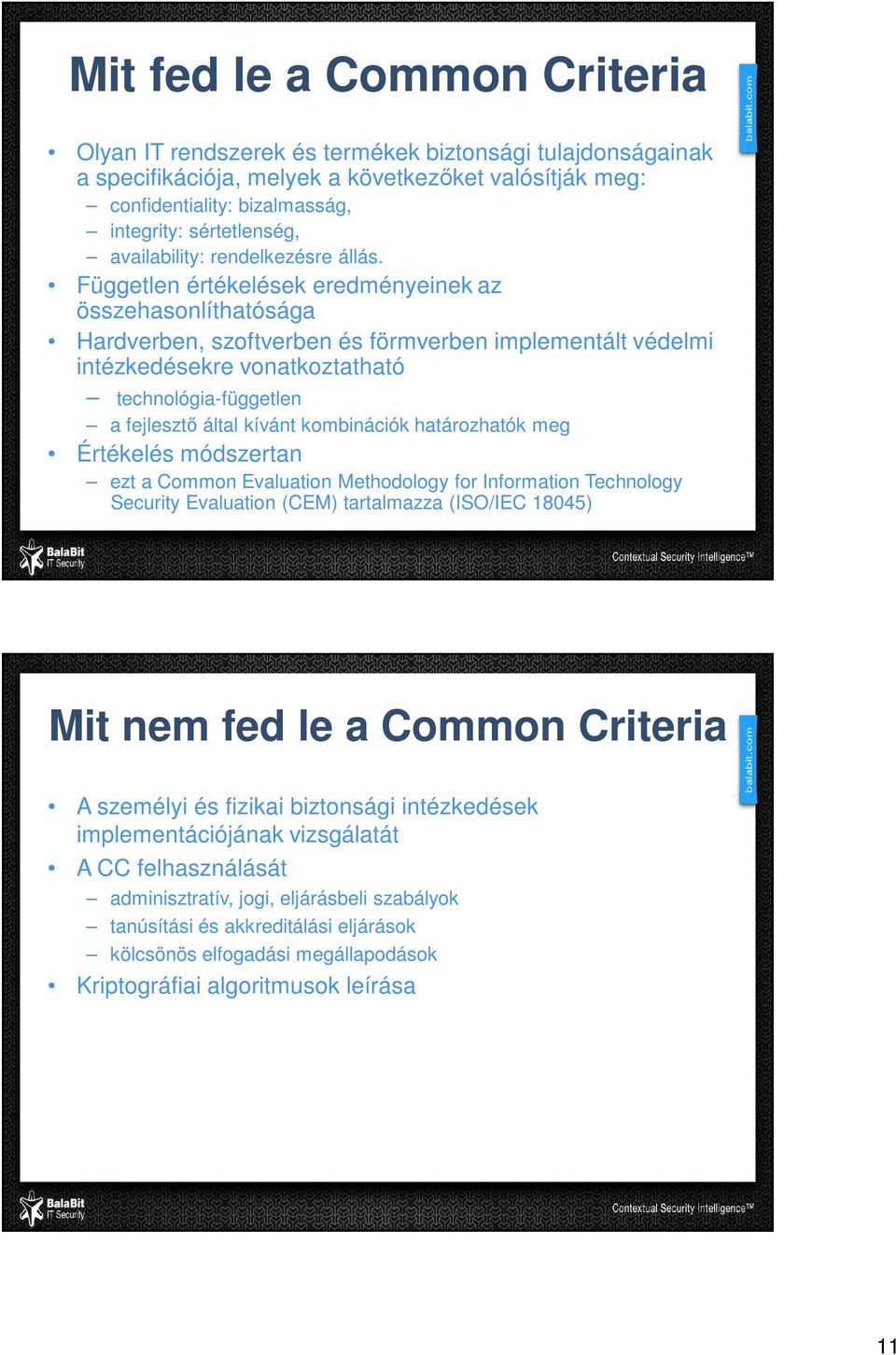 Független értékelések eredményeinek az összehasonlíthatósága Hardverben, szoftverben és förmverben implementált védelmi intézkedésekre vonatkoztatható technológia-független a fejlesztő által kívánt