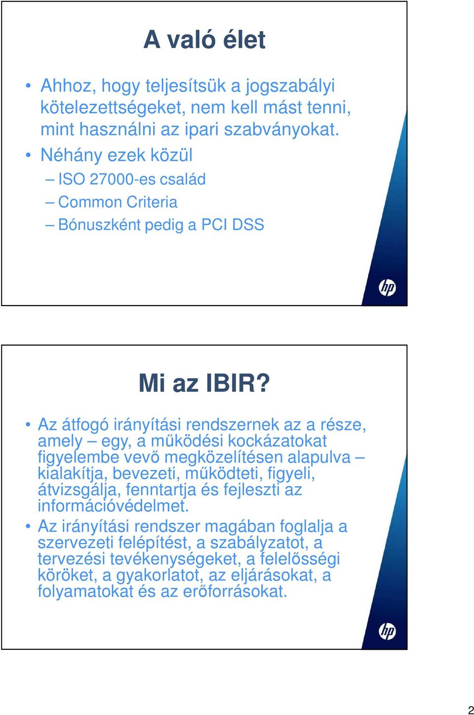 Az átfogó irányítási rendszernek az a része, amely egy, a működési kockázatokat figyelembe vevő megközelítésen alapulva kialakítja, bevezeti, működteti,